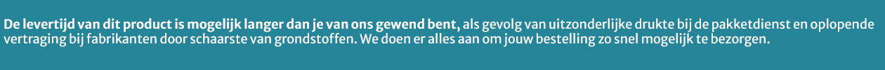 Levertijden zijn momenteel langer dan je van ons gewend bent door externe factoren.